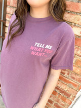 Tell Me What You Want Tee